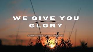 We Give You Glory ‐ Soaking music for prayer & meditation