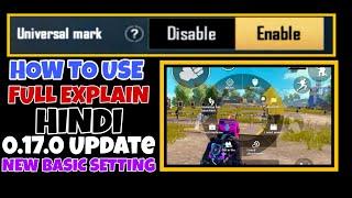 Universal Mark New Basic Setting PUBG MOBILE || Full Explain in Hindi || 0.17.0 Update | How To Use