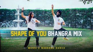 Shape Of You Bhangra Mix | Mansi's Weekend Dance | Bhupinder Singh | Mansi Sharma