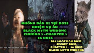 Hướng dẫn vị trí BOSS nhiệm vụ ẩn Black Myth Wukong Chương 3 Chapter 3 ALL BOSS CHAPTER 3