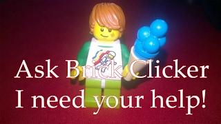 Ask Brick Clicker! I Need Your Questions! My New Series!