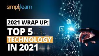 2021 Wrap Up:Top Technology In 2021 | Trending Technology 2021 | Technology 2021 Trends |Simplilearn