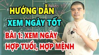 Hướng Dẫn Tự Học Xem Ngày Tốt - Bài 1: Cách xem ngày tốt hợp Tuổi, hợp Mệnh cực kỳ đơn giản Dễ Học