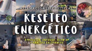 RESETEO ENERGÉTICO: Afirmaciones Positivas  RENUÉVATE, Enfócate en Ti y Atrae | Glow Up + Habitos