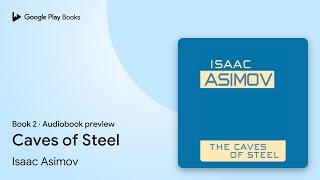 Caves of Steel Book 2 by Isaac Asimov · Audiobook preview