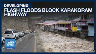 Flash Floods Block Karakoram Highway, Stranding Thousands in Gilgit-Baltistan | Dawn News English