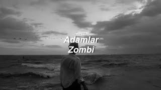 Adamlar - Zombi (Lyrics) "ciğerimi deliveren aşkı görün"