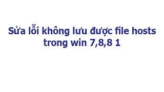 Sửa lỗi không lưu được file hosts trong win 7,8,8 1