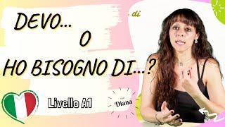 DEVO o HO BISOGNO DI?_When ti use DOVERE and when to use AVERE BISOGNO DI in italian