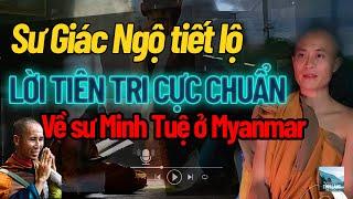 SỮNG SỜ!  Lời tiên tri của sư Giác Ngộ về sư thầy Minh Tuệ qua Myanmar đã ứng nghiệm