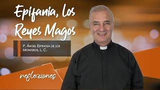 Epifanía, Los Reyes Magos - Padre Ángel Espinosa de los Monteros