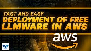 Fast and Easy Deployment of Free LLMWare in AWS