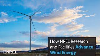 How NREL Research and Facilities Advance Wind Energy