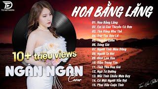 HOA BẰNG LĂNG x EM LÀ CON THUYỀN CÔ ĐƠN  NGÂN NGÂN COVER - Nhạc ballad buồn tâm trạng TOÀN BÀI HAY