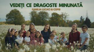 Vedeți ce dragoste minunată | Familia Lucaci & Copiii [Official Video]