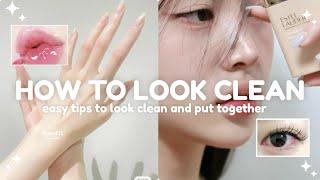 easy tips to look clean and put together  guide to looking clean and neat.