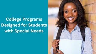 College Programs Designed for Students with Special Needs