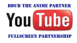 Youtube (Fullscreen) Partnership:BDUBTheAnimeMaster