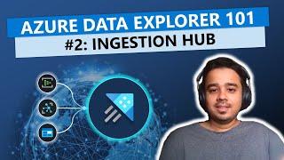 Ingestion Hub - Ingesting Data in Azure Data Explorer