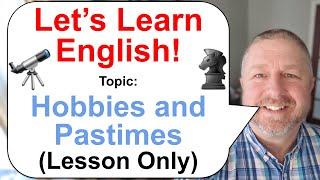 Let's Learn English! Topic: Hobbies and Pastimes!  (Lesson Only)