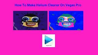 How To Make Helium Clearer On Vegas Pro