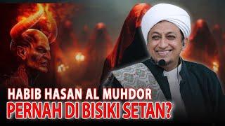 Habib Hasan Al Muhdor Pernah Dibisiki Setan - Ahbaablu Musthofa