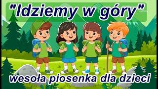 "Idziemy w góry" wesoła  piosenka dla dzieci