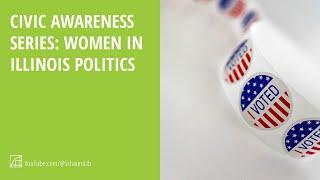 Civic Awareness Series - Women in IL Politics