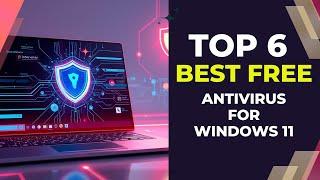 6 Best Free Antivirus for Windows 11  | Protect Your PC Without Spending a Dime!