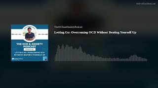 Letting Go: Overcoming OCD Without Beating Yourself Up