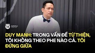 Duy Mạnh: Về vấn đề từ thiện, khi có tiền nhiều, nghệ sĩ sẽ nảy sinh lòng tham