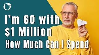 I'm 60 With $1 Million How Much Can I Expect To Spend In Retirement