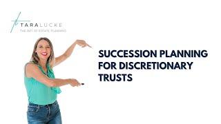 Succession Planning for Discretionary Trusts