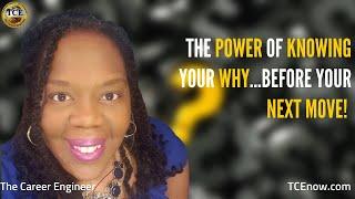 The Power of Knowing Your Why…Before your Next Move!  Francina Harrison, The Career Engineer