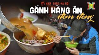 Gánh hàng ăn đêm - 'Đặc sản' chỉ Hà Nội mới có | Nhịp sống Hà Nội