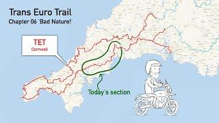 TET Trans Euro Trail - Cornwall - Chapter 06 'Bad Nature!'