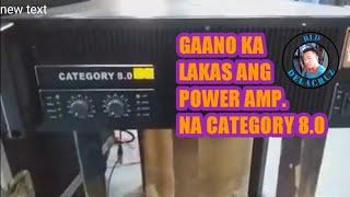 Gaanu ka lakas ung power amp.na category 8.0 subukan po natin