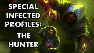 *L4D2* SPECIAL INFECTED PROFILES: -THE HUNTER-