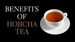 Hojicha Benefits - What is Hojicha Tea and What are the Benefits of Hojicha Tea