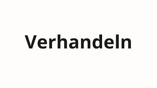 How to pronounce Verhandeln