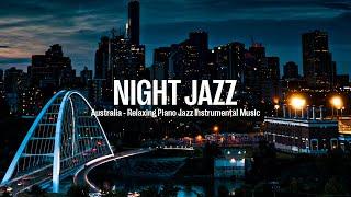 Night Jazz - Australia & Piano Instrumental Music - Relaxing Jazz Music - Ethereal Jazz