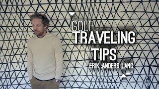 Golf Traveling Tips with Erik Anders Lang