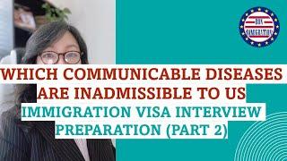 Which Communicable Diseases are inadmissible to US. Immigration Visa Interview Preparation 2