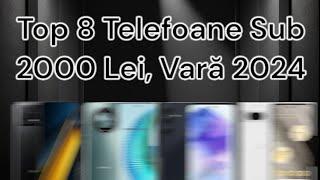 Top 8 Telefoane La Sub 2000 Lei Din Vara Lui 2024!