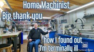 How I found out I'm terminally ill & BIG THANK YOU @Toolmaker001