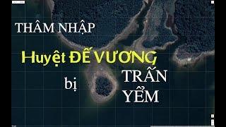 THÂM NHẬP HUYỆT ĐẾ VƯƠNG BỊ TRUNG QUỐC TRẤN YỂM| Phong Thủy Phan Gia