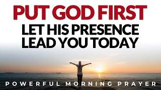 Begin Today With God's Presence, Surrender Your Day And Put Him First Always | Morning Prayer