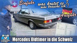 Mercedes Oldtimer in die Schweiz importieren, was kostet es an Zoll Gebühren etc.?