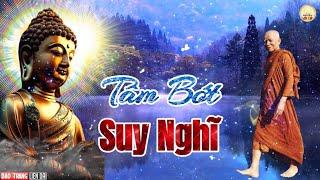 Tâm Bớt Nghĩ Nhiều Cuộc Sống Sẽ An Vui Mới Hạnh Phúc Được