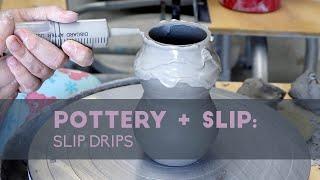 POTTERY + SLIP: Slip Drips